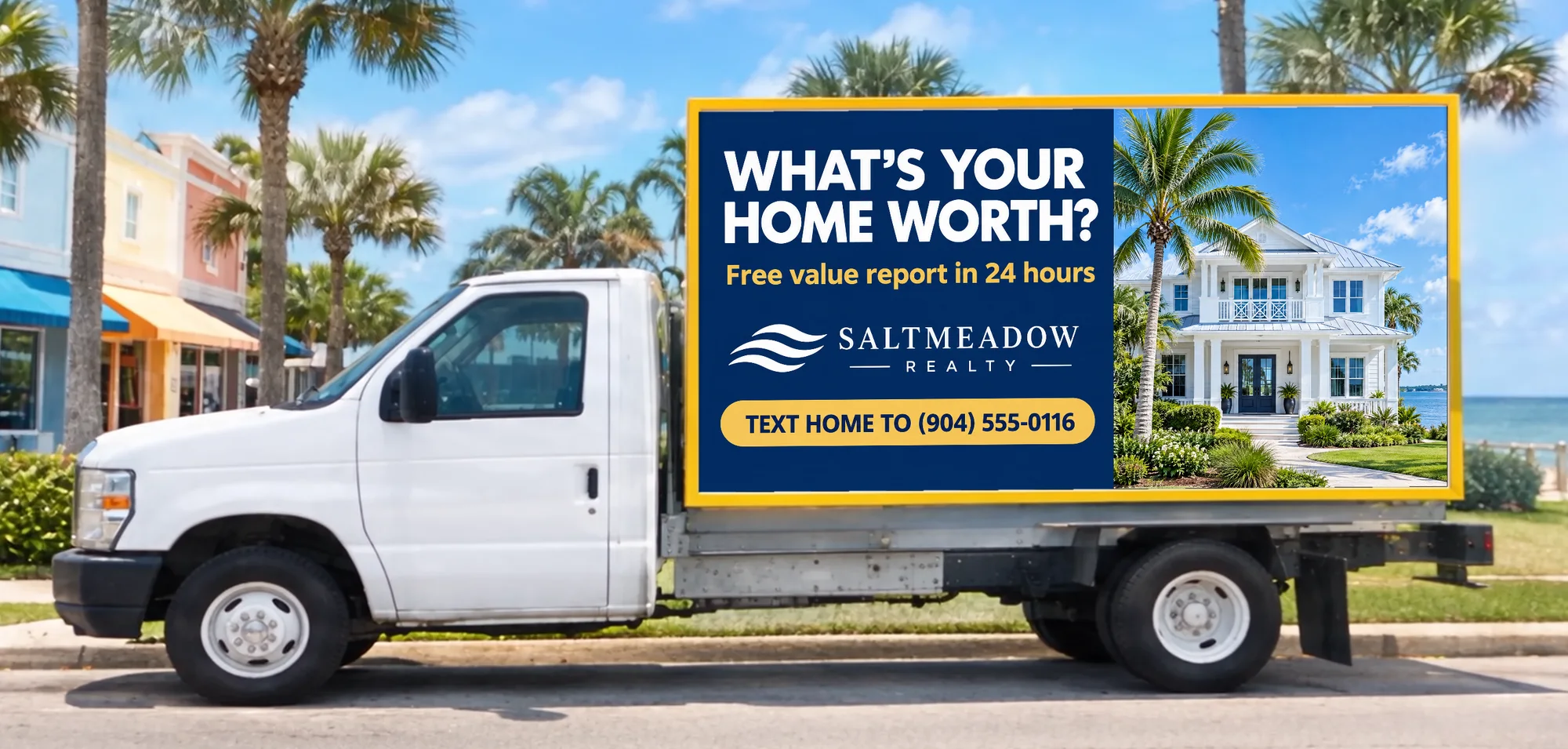 Saltmeadow Realty ad on the billboard truck: What's your home worth? Text HOME to (904) 555-0116